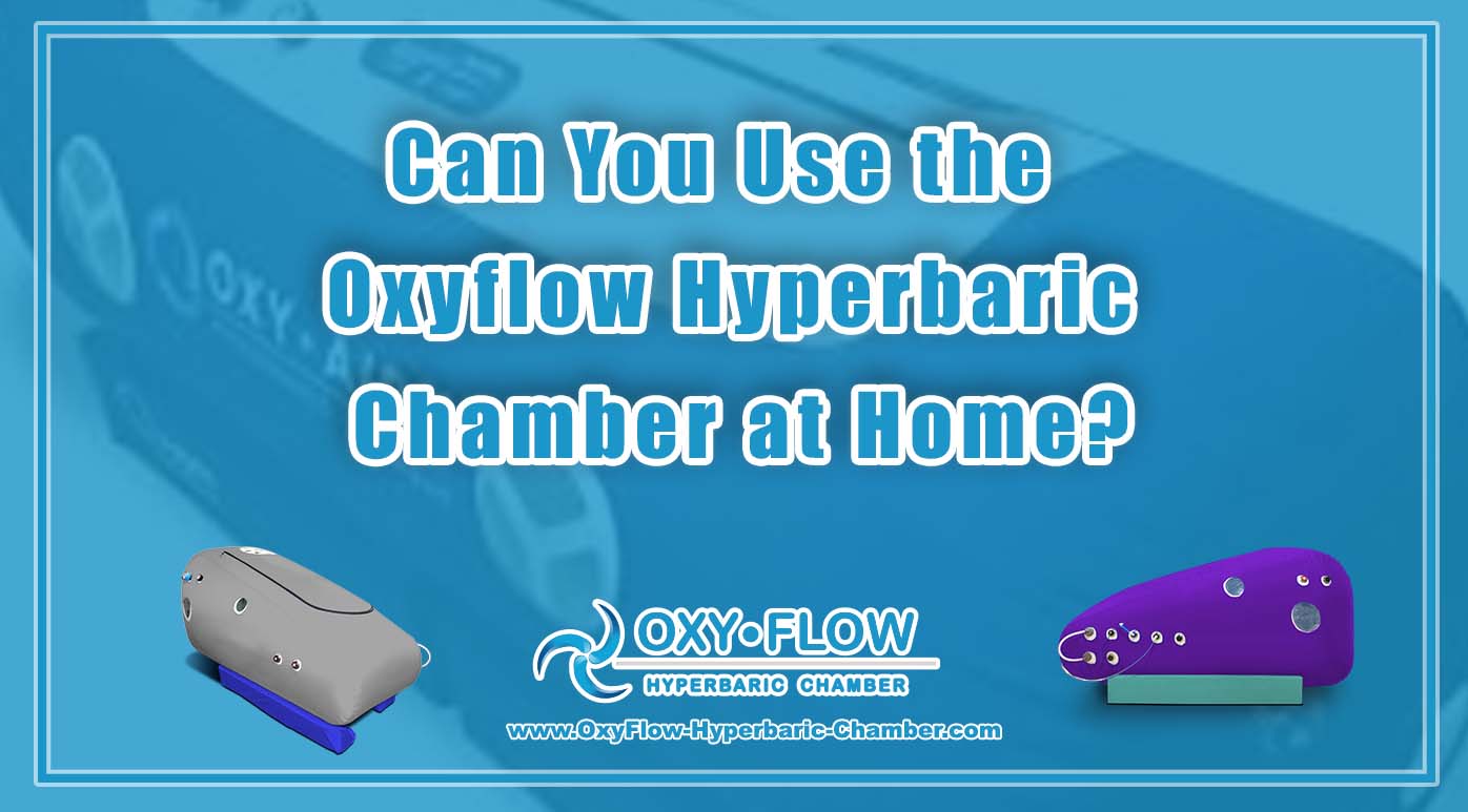 Can You Use the Oxyflow Hyperbaric Chamber at Home