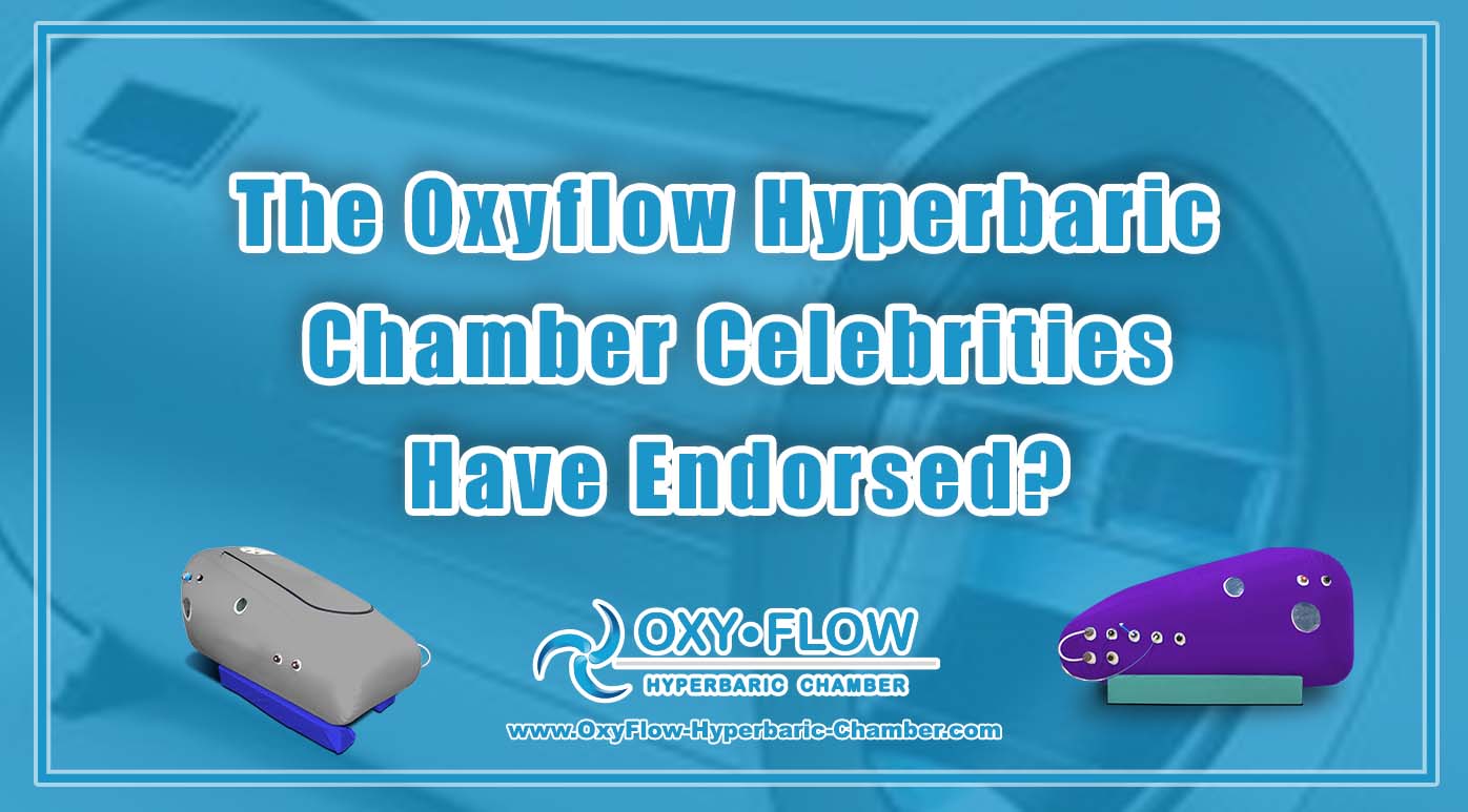 The Oxyflow Hyperbaric Chamber Celebrities Have Endorsed