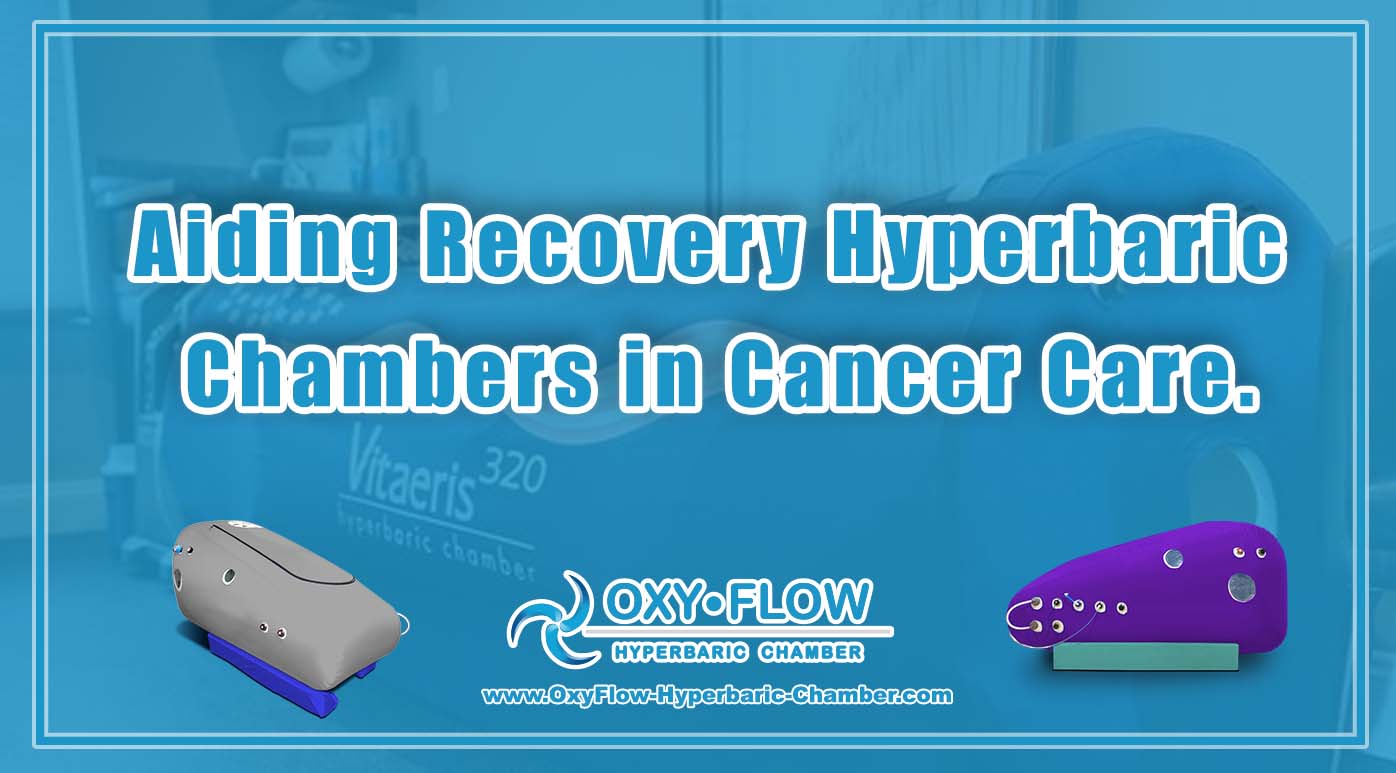 Aiding Recovery | Hyperbaric Chambers in Cancer Care.