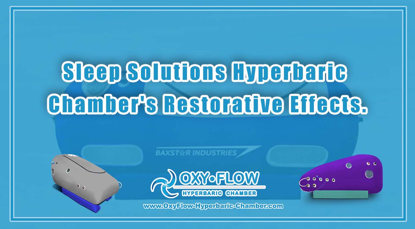 Sleep Solutions | Hyperbaric Chamber's Restorative Effects.